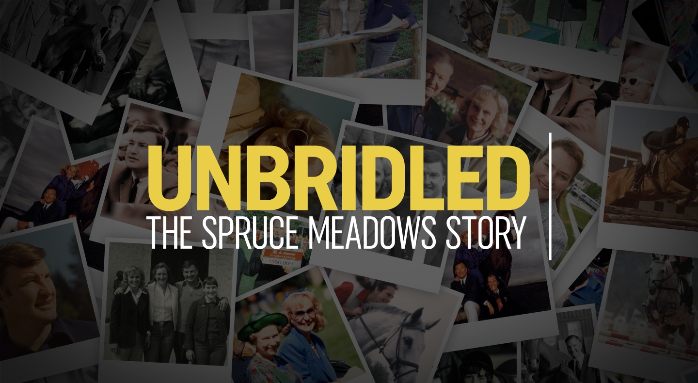 Unbridled: The Spruce Meadows Story  A Legacy 50 Years in the Making